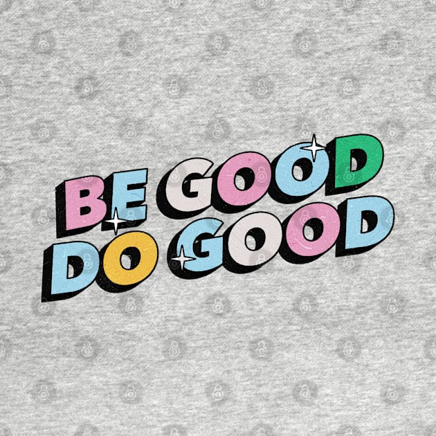 Be good do good - Positive Vibes Motivation Quote by Tanguy44